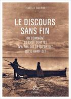 Couverture du livre « Le discours sans fin : Ou comment le chef Seattle n'a pas dit ce qu'on dit qu'il avait dit » de Isabelle Marrier aux éditions Paulsen