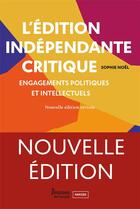 Couverture du livre « L'edition independante critique - engagements politiques et intellectuels » de Sophie Noel aux éditions Enssib