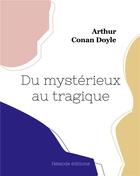 Couverture du livre « Du mystérieux au tragique » de Arthur Conan Doyle aux éditions Hesiode