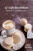 Couverture du livre « Le café des délices » de Linda Da Silva aux éditions Edilivre