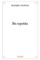 Couverture du livre « Bis repetita » de Rodolphe Maillard aux éditions Edilivre