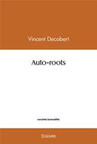 Couverture du livre « Auto roots » de Decobert Vincent aux éditions Edilivre