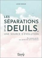 Couverture du livre « Les séparations et les deuils, une source d'évolution ; du jumeau perdu aux pertes de notre existenc » de Lucien Lessique aux éditions Dangles