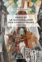 Couverture du livre « Paris et le nationalisme des avant-gardes ; 1909-1924 » de Thomas Hunkeler aux éditions Hermann