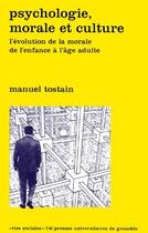 Couverture du livre « Psychologie, morale et culture ; l'évolution de la morale de l'enfance à l'âge adulte » de Tostain M aux éditions Pu De Grenoble