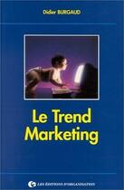 Couverture du livre « Le trend marketing : marketing par les tendances : Marketing par les tendances » de Didier Burgaud aux éditions Organisation