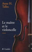 Couverture du livre « Le maître et le violoncelle » de Tallec-A.H aux éditions Jc Lattes