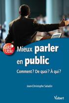 Couverture du livre « Mieux parler en public ; comment ? de quoi ? à qui ? » de Jean-Christophe Saladin aux éditions Vuibert