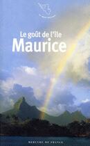 Couverture du livre « Le goût de l'Ile Maurice » de Antoine De Gaudemar aux éditions Mercure De France
