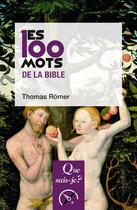 Couverture du livre « Les 100 mots de la bible » de Thomas Romer aux éditions Que Sais-je ?