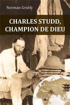 Couverture du livre « Charles Studd, champion de dieu » de Norman Grubb aux éditions Clc Editions