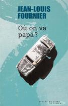 Couverture du livre « Où on va, Papa ? » de Jean-Louis Fournier aux éditions Succes Du Livre