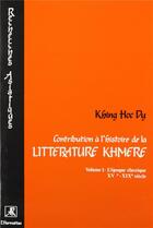 Couverture du livre « Contribution à l'histoire de la littérature khmère t.1 ; l'époque classique XVe-XIXe siècle » de Khing Hoc-Dy aux éditions L'harmattan