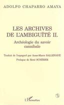 Couverture du livre « Les archives de l'ambiguite ii - archeologie du savoir cannibale » de Chaparro Amaya A. aux éditions L'harmattan