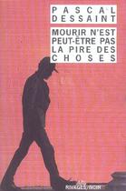 Couverture du livre « Mourir n'est peut-etre pas la pire des choses » de Pascal Dessaint aux éditions Rivages