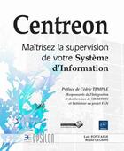 Couverture du livre « Centreon ; maîtrisez la supervision de votre système d'information » de Loic Fontaine et Bruno Legros aux éditions Eni