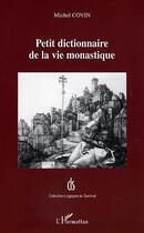 Couverture du livre « Petit dictionnaire de la vie monastique » de  aux éditions L'harmattan