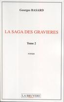 Couverture du livre « La saga des gravières Tome 2 » de Georges Basard aux éditions La Bruyere