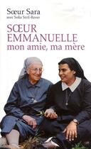 Couverture du livre « Soeur Emmanuelle ; mon amie, ma mère » de Soeur Sara aux éditions Presses De La Renaissance