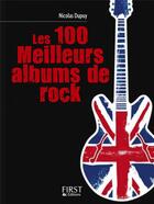 Couverture du livre « Les 100 meilleurs albums de rock » de Nicolas Dupuy aux éditions First