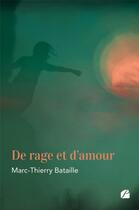 Couverture du livre « De rage et d'amour » de Marc-Thierry Bataille aux éditions Editions Du Panthéon