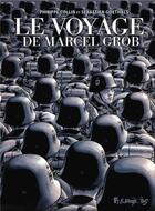 Couverture du livre « Le voyage de Marcel Grob » de Philippe Collin et Sebastien Goethals aux éditions Futuropolis