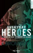 Couverture du livre « Everyday heroes Tome 3 : worth the risk, braver les risques » de K. Bromberg aux éditions Hugo Roman