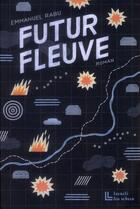 Couverture du livre « Futur fleuve » de Emmanuel Rabu aux éditions Leo Scheer