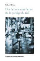 Couverture du livre « Des fictions sans fiction ou le partage du réel » de Robert Dion aux éditions Les Presses De L'universite De Montreal