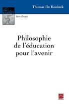 Couverture du livre « Philosophie de l'éducation pour l'avenir » de Thomas De Koninck aux éditions Les Presses De L'universite Laval (pul)