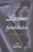 Couverture du livre « Luxure Et Fantaisies » de Pelletier Julie aux éditions Quebecor