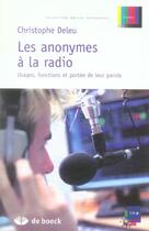 Couverture du livre « Les anonymes à la radio ; usagers, focntion et portée de leur parole » de Christophe Deleu aux éditions De Boeck Superieur