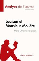 Couverture du livre « Louison et Monsieur Molière, de Marie-Christine Helgerson : analyse de l'oeuvre » de Justine Aerts aux éditions Lepetitlitteraire.fr