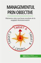 Couverture du livre « Managementul prin obiective : Ob?inerea celor mai bune rezultate de la angaja?ii dumneavoastr? » de Renaud De Harlez aux éditions 50minutes.com