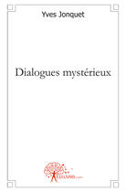 Couverture du livre « Dialogues mystérieux » de Yves Jonquet aux éditions Edilivre