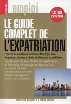 Couverture du livre « Le guide complet de l'expatriation » de Marie Cousin et Elisabeth Blanchet aux éditions L'express