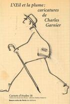 Couverture du livre « L'oeil et la plume : caricatures de Charles Garnier » de C Debrabant et Brugero aux éditions Ensba