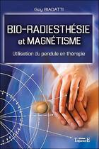 Couverture du livre « Bio-radiesthésie et magnétisme ; utilisation du pendule en thérapie » de Guy Biadatti aux éditions Trajectoire