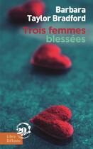 Couverture du livre « Trois femmes blessées » de Barbara Taylor Bradford aux éditions Libra Diffusio