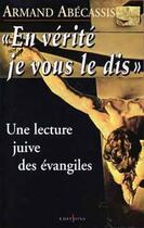 Couverture du livre « En verité je vous le dis ; une lecture juive des évangiles » de Armand Abecassis aux éditions Editions 1