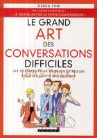 Couverture du livre « Le grand art des conversations difficiles » de Debra Fine aux éditions Leduc