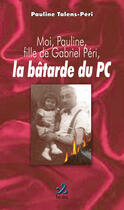 Couverture du livre « Moi, Pauline, fille de Gabriel PÃ?Æ'Ã'Â©ri, LA BATARDE DU PC » de Talens-Peri Pauline aux éditions Ixcea