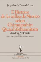 Couverture du livre « L'histoire de la vallee de Mexico selon Chimalpahin Quauhtlehuanitzin t.1 ; du XI au XVI siècle » de Jacqueline De Durand-Forest aux éditions L'harmattan