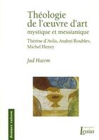 Couverture du livre « Théologie de l'oeuvre d'art ; mystique et messianique » de Jad Hatem aux éditions Lessius