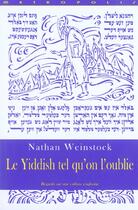 Couverture du livre « Le yiddish tel qu'on l'oublie » de Nathan Weinstock aux éditions Metropolis