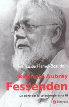 Couverture du livre « Reginald aubrey fessenden le pere de la telephponie sans fil » de Hamel Beaudoin Franc aux éditions Triptyque