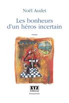 Couverture du livre « Les Bonheurs D Un Heros Incertain » de Noel Audet aux éditions Xyz