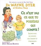 Couverture du livre « Ce n'est pas ce que tu possèdes qui compte ! leçons pour les enfants sur l'argent et l'abondance » de Dyer W. W. & Tracy K aux éditions Ada