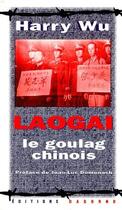 Couverture du livre « Laogaï : le goulag chinois » de Harry Wu aux éditions Dagorno