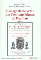 Couverture du livre « A Visage Decouvert ; Les Petinents Blancs De Paulhan 1645 - 1935 » de Christine Portefaix-Vezian et Louis Secondy aux éditions Domens